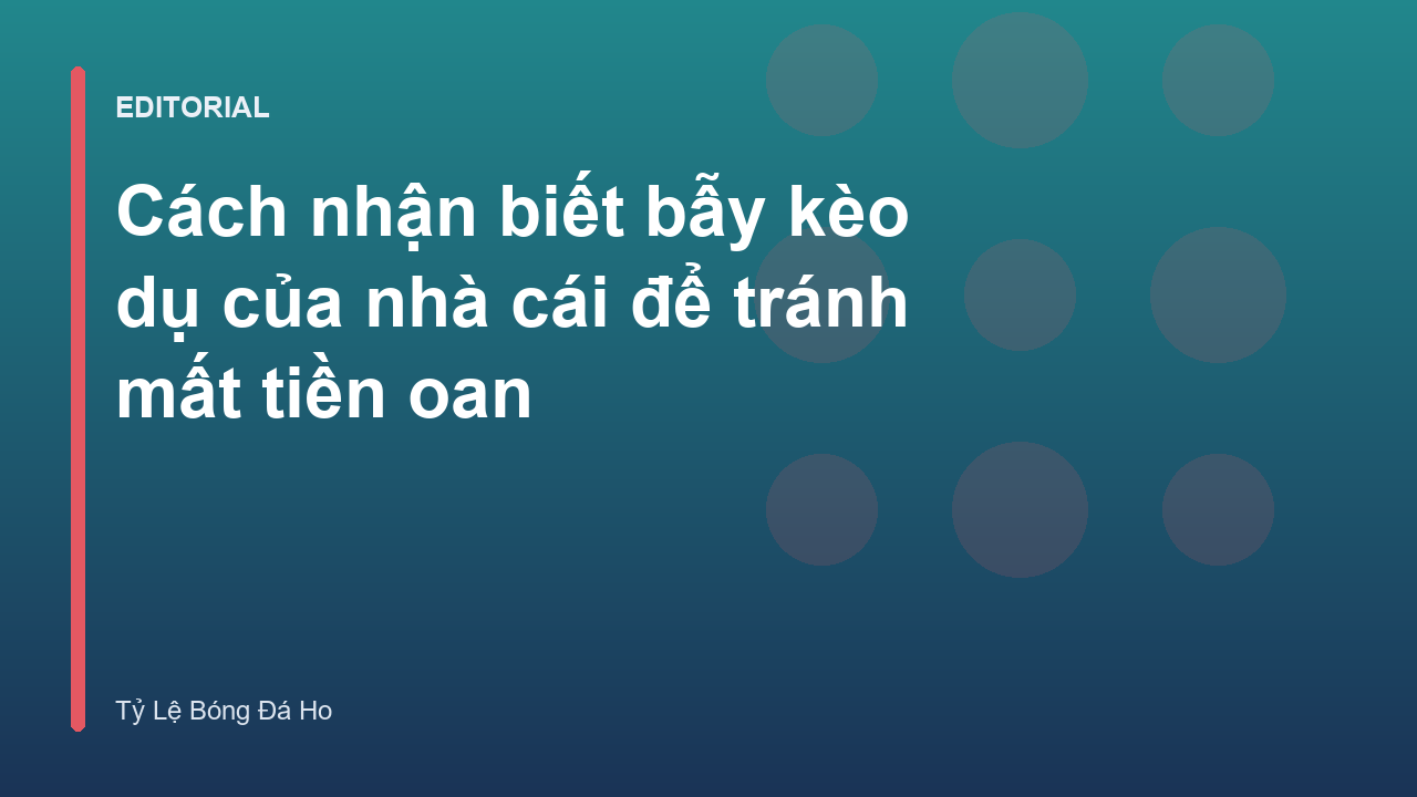Cách nhận biết bẫy kèo dụ của nhà cái
