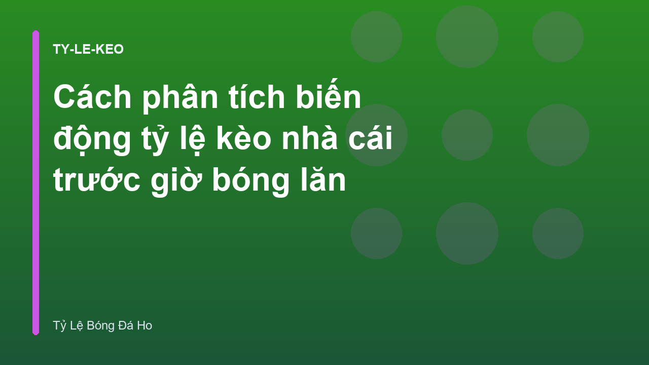 Cách phân tích biến động tỷ lệ kèo nhà cái trước giờ bóng lăn