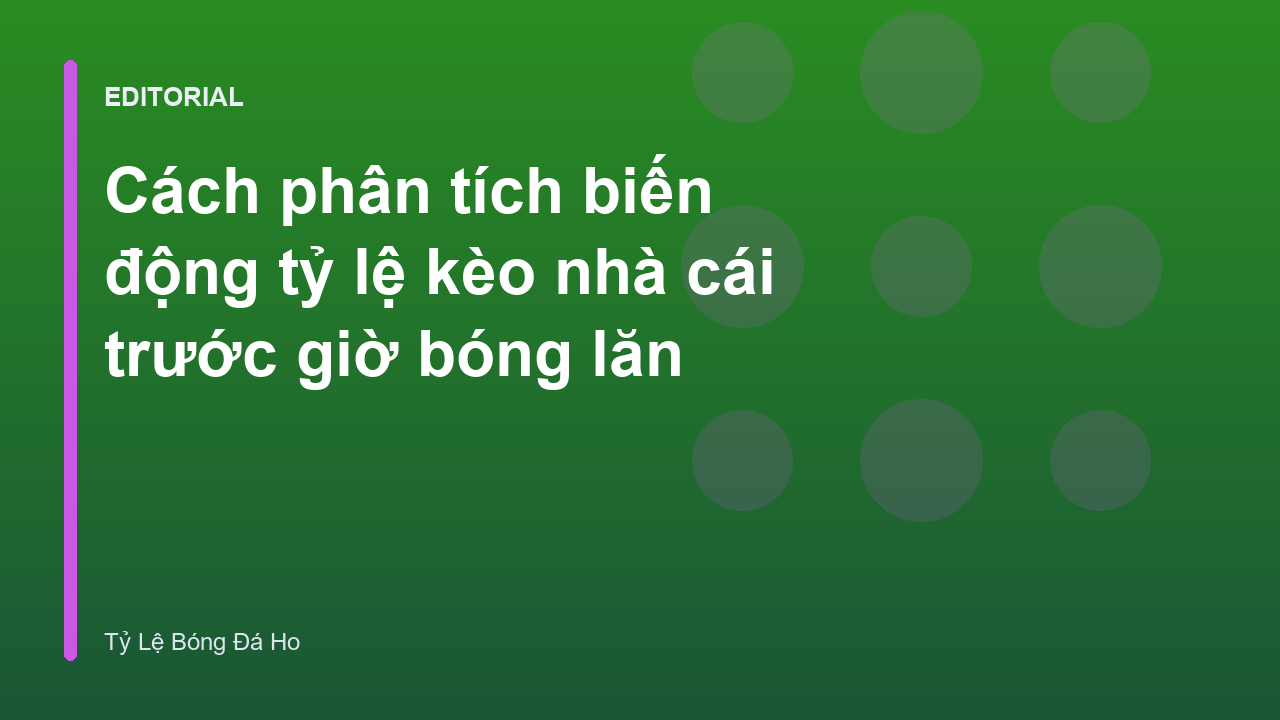 Phân tích biến động tỷ lệ kèo nhà cái