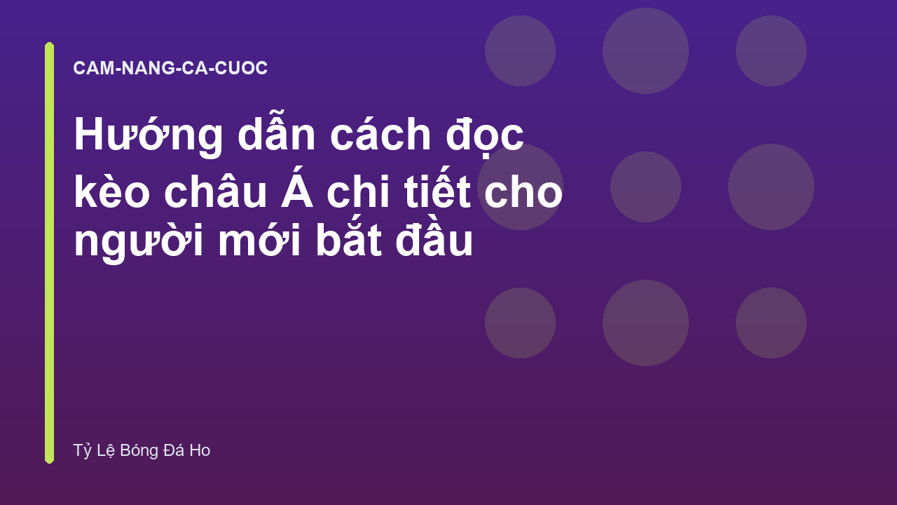 Hướng dẫn cách đọc kèo châu Á chi tiết cho người mới bắt đầu