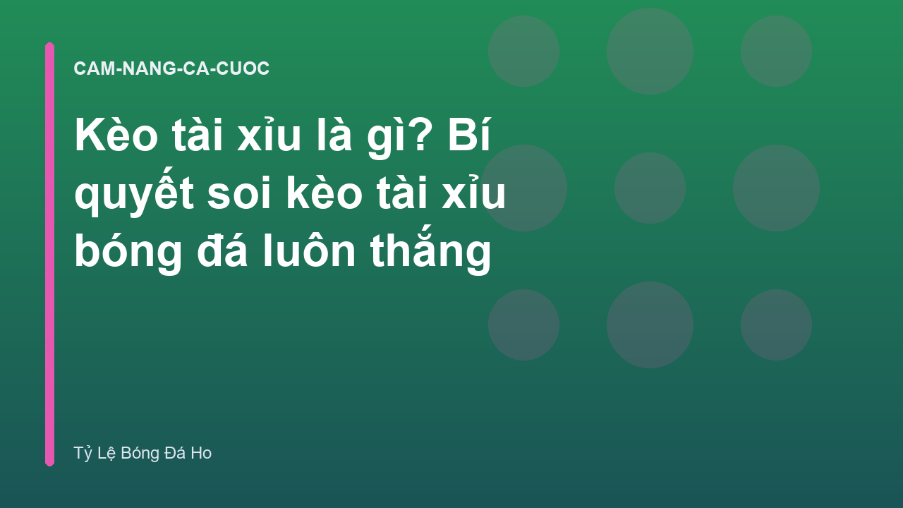 Kèo tài xỉu là gì? Bí quyết soi kèo tài xỉu bóng đá luôn thắng