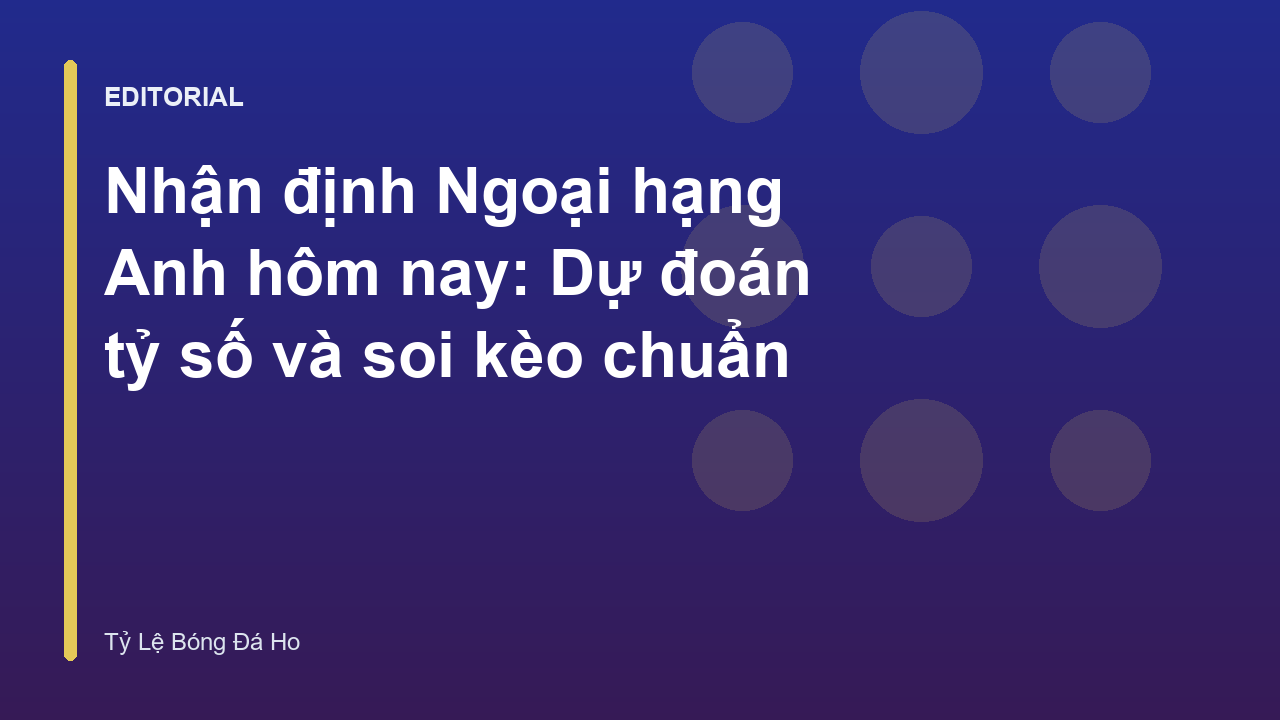 Nhận định bóng đá Ngoại hạng Anh hôm nay