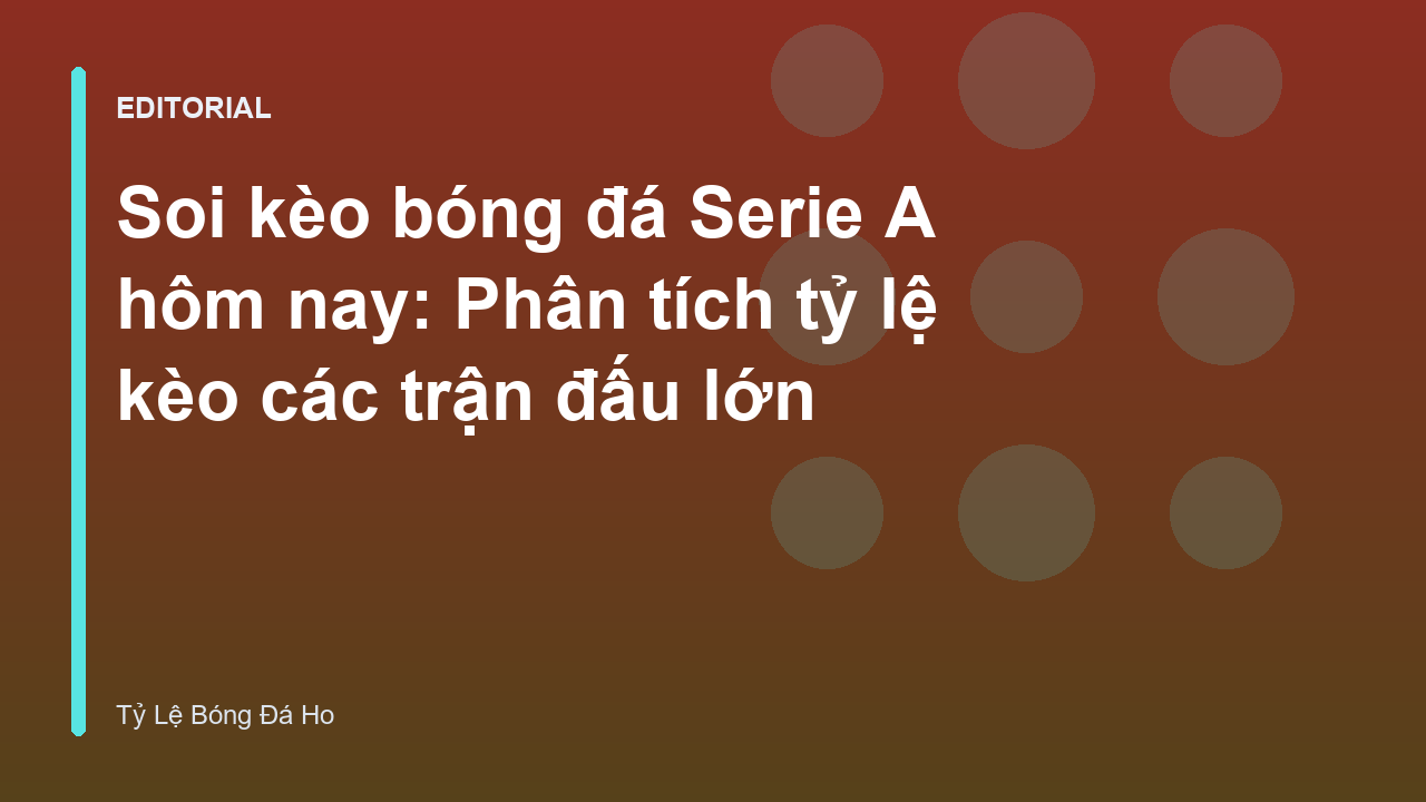 Phân tích soi kèo bóng đá Serie A chuyên sâu
